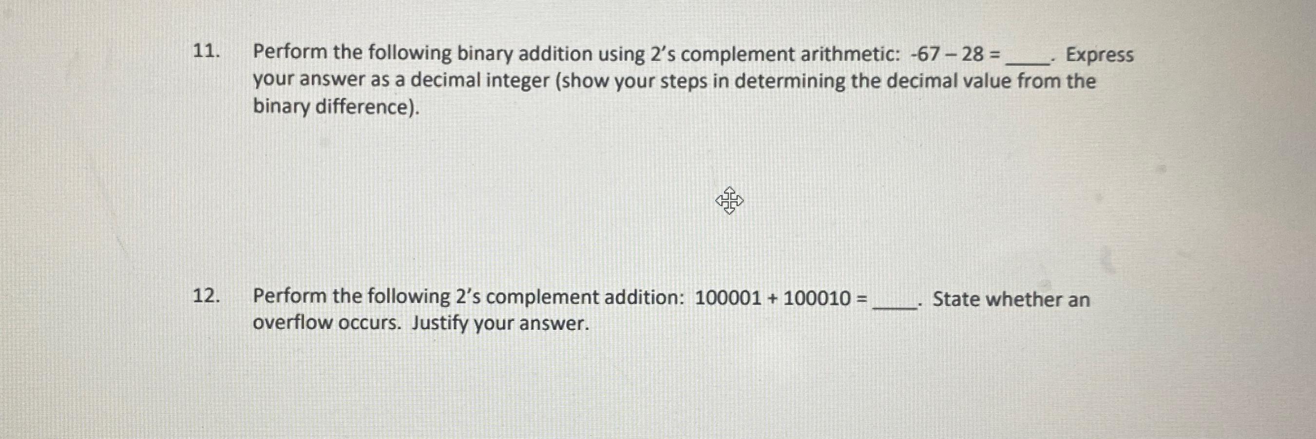  Perform the following binary addition using 2's complement arithmetic: -67-28=, Express