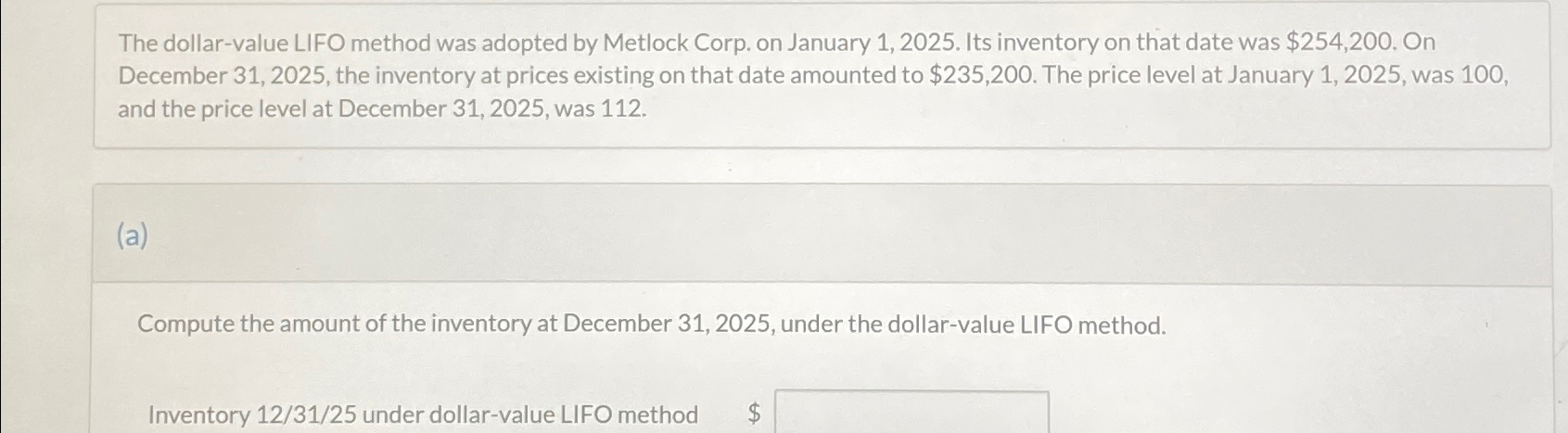  The dollar-value LIFO method was adopted by Metlock Corp. on January