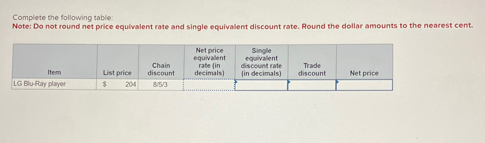  Complete the following table: Note: Do not round net price equivalent
