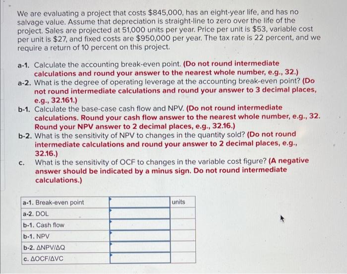  We are evaluating a project that costs $845,000, has an eight-year