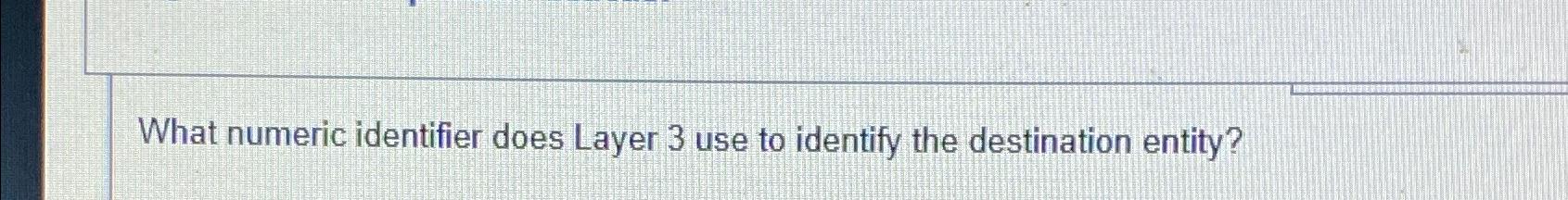 What numeric identifier does Layer 3 use to identify the destination