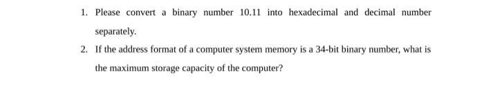  1. Please convert a binary number 10.11 into hexadecimal and decimal