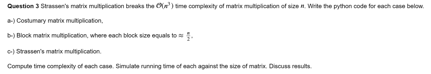  Question 3 Strassen's matrix multiplication breaks the O(n3) time complexity of