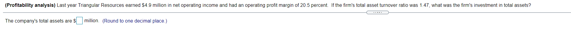(Profitability analysis) Last year Triangular Resources earned $4.9 million in net