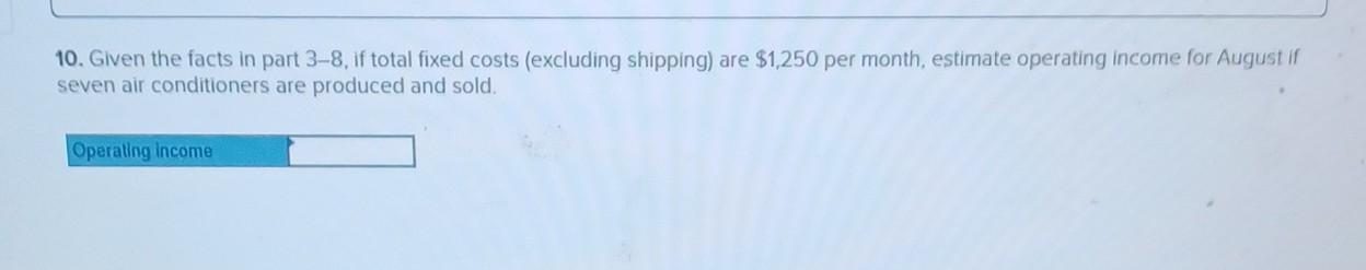 are shipped in September, estimate the fixed shipping expenses. 7. If 10