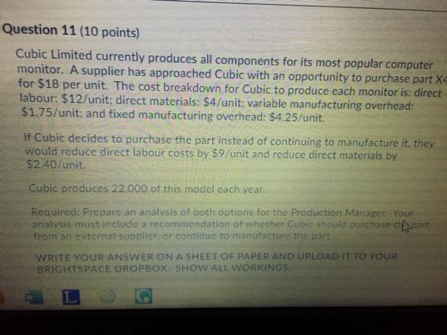  Question 11 (10 points) Cubic Limited currently produces all components for