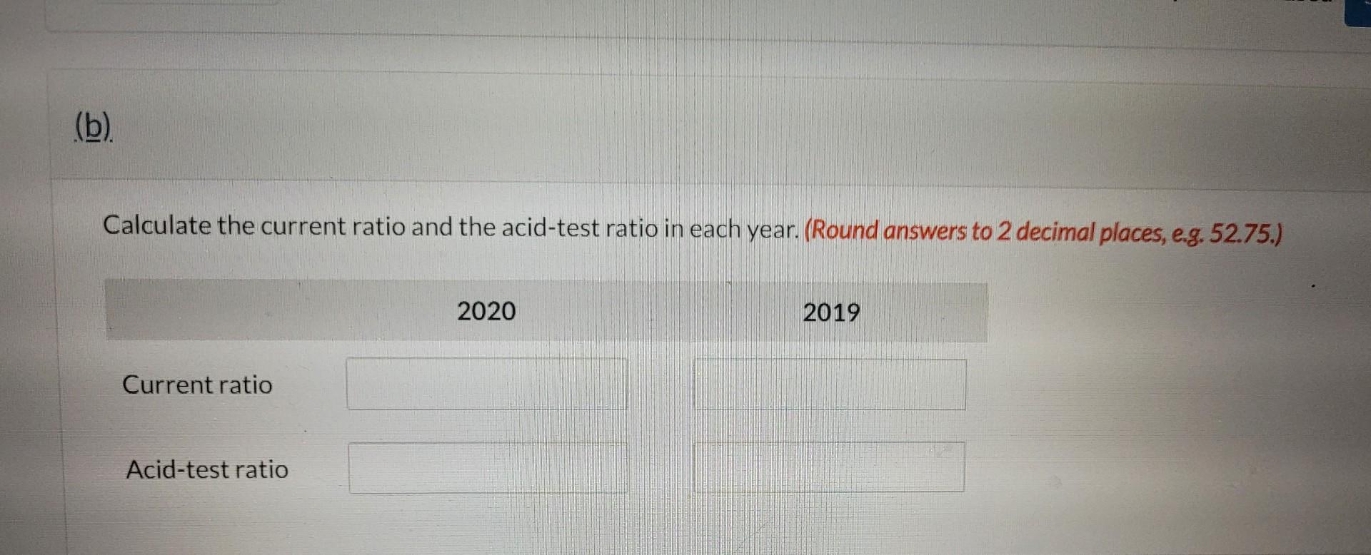 current ratio and the acid-test ratio in each year. (Round answers to