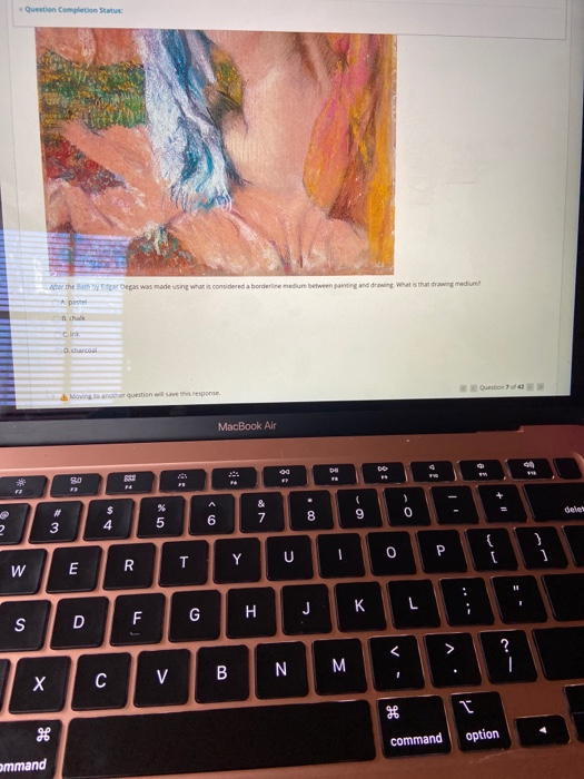  Question Completion Status: er the Bothy Degas was made using what