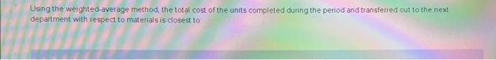 materialsis closest to Using the weighted-average method, the total cost of the