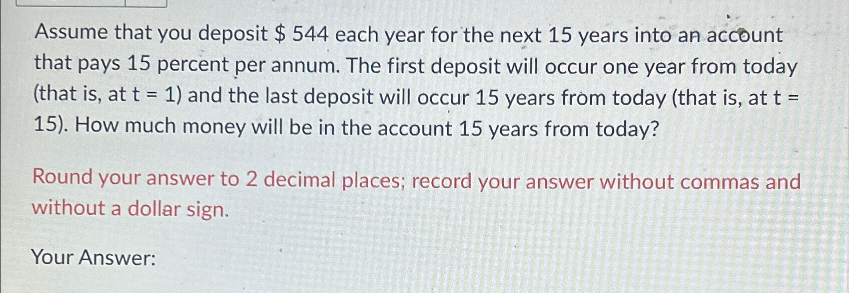  Assume that you deposit $544 each year for the next 15