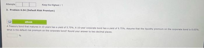  3. Problem 6.04 (Default Risk Premium) What is the default risk