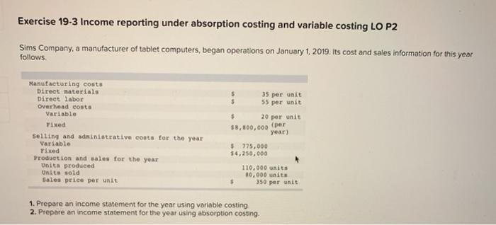  Exercise 19-3 Income reporting under absorption costing and variable costing LO