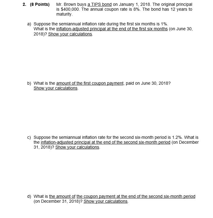  2. (8 Points) Mr. Brown buys a TIPS bond on January