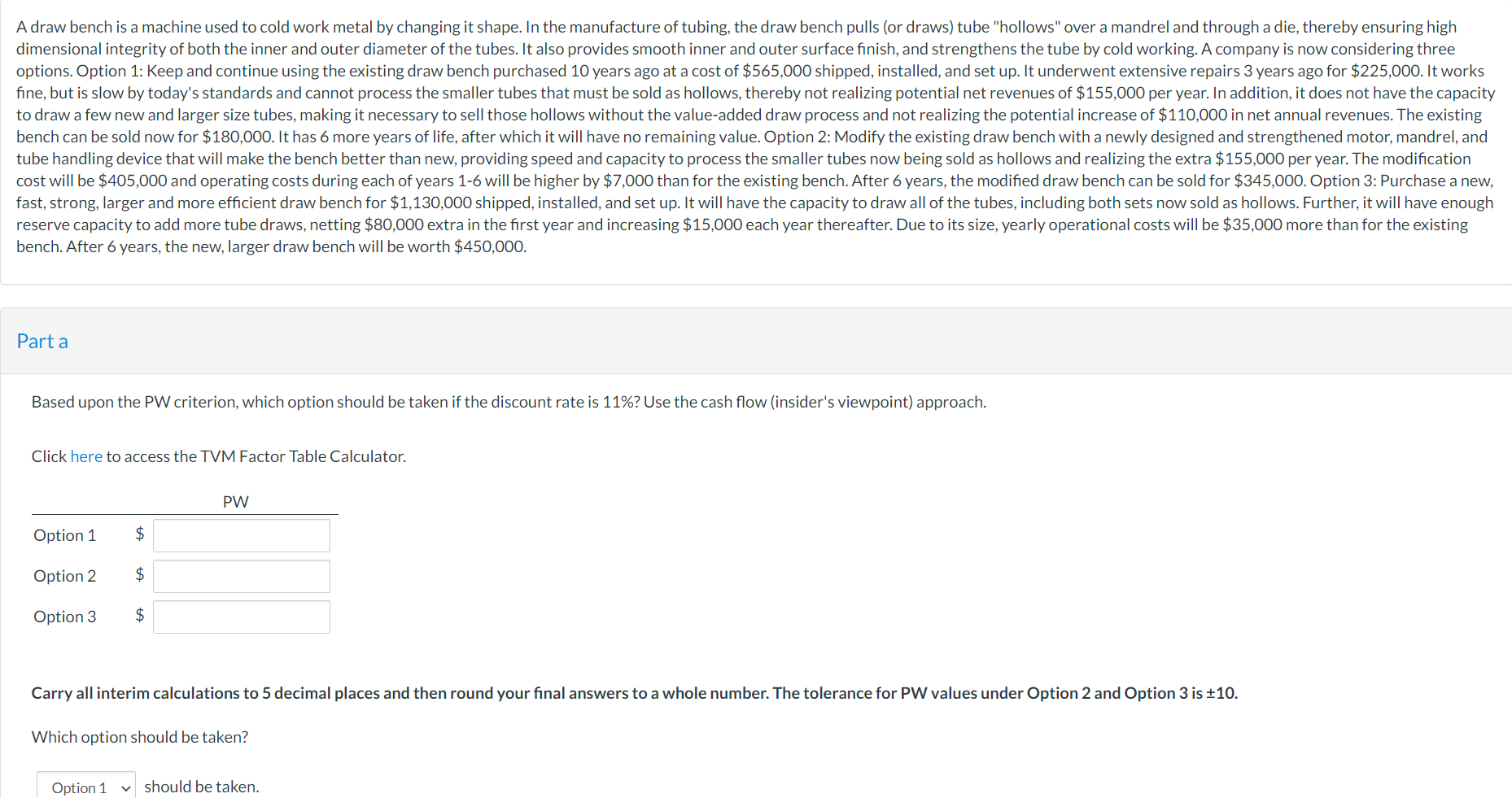  A draw bench is a machine used to cold work metal