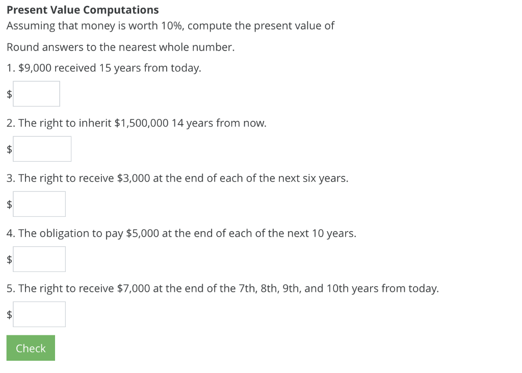  Present Value Computations Assuming that money is worth 10%, compute the