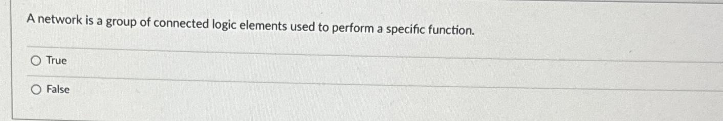  A network is a group of connected logic elements used to