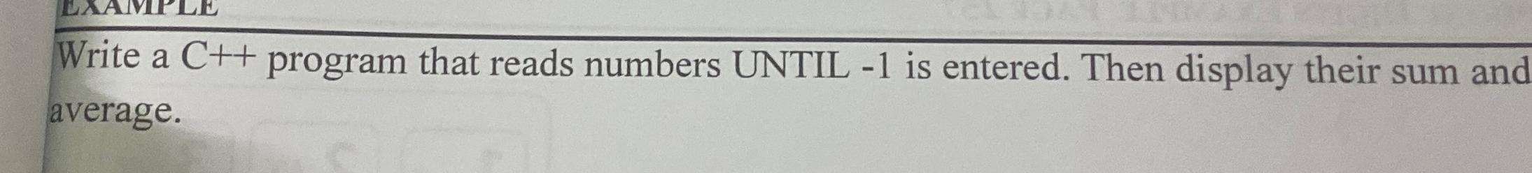  How to solve... Write a C++ program that reads numbers UNTIL
