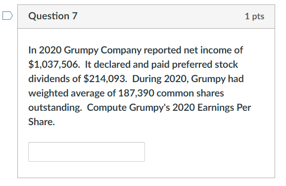 Question 7 1 pts In 2020 Grumpy Company reported net income