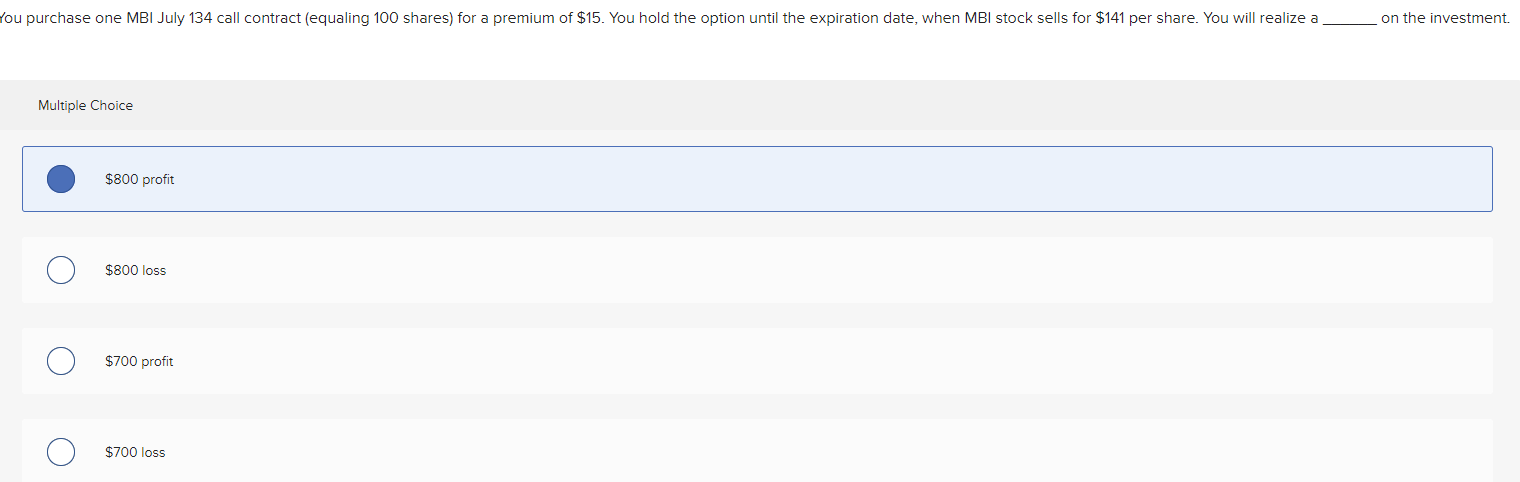 Double-checking answer You purchase one MBI July 134 call contract (equaling 100