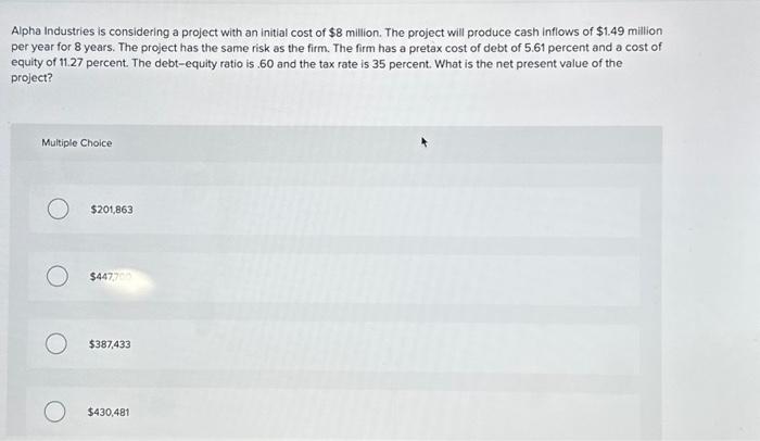  Alpha Industries is considering a project with an initial cost of