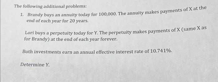  The following additional problems: 1. Brandy buys an annuity today for