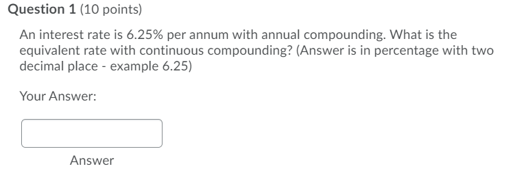 undefined Question 1 (10 points) An interest rate is 6.25% per annum