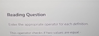  Reading Question Enter the appropriate operator for each definition. This operator