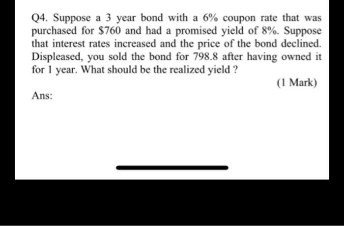 help. Q4. Suppose a 3 year bond with a 6% coupon rate