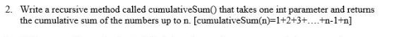  2. Write a recursive method called cumulativeSum0 that takes one int