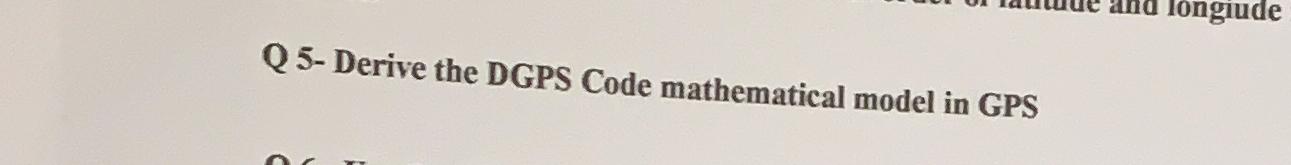  Q 5- Derive the DGPS Code mathematical model in GPS 