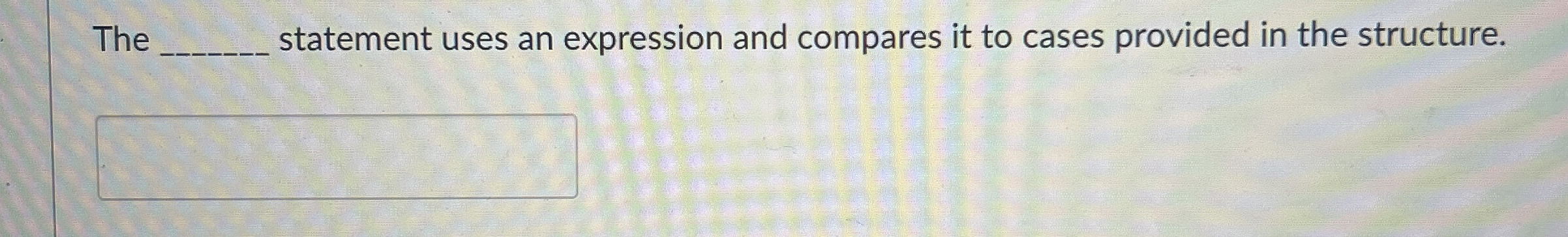  The statement uses an expression and compares it to cases provided