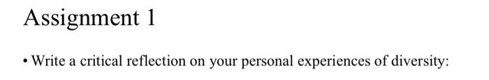  Assignment 1 Write a critical reflection on your personal experiences of