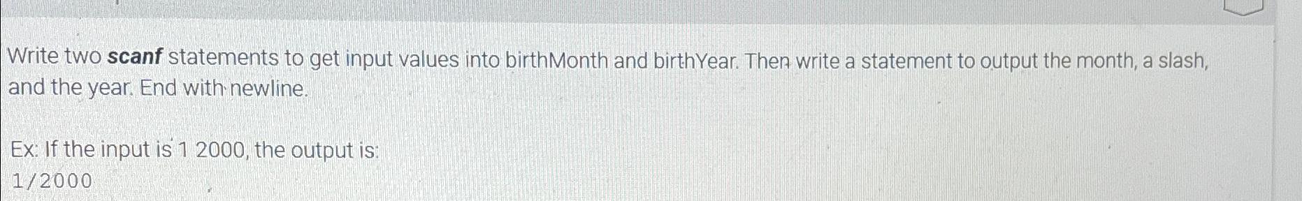 Write two scanf statements to get input values into birthMonth and