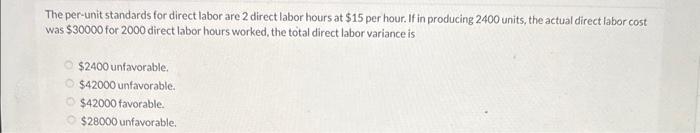  The per-unit standards for direct labor are 2 direct labor hours