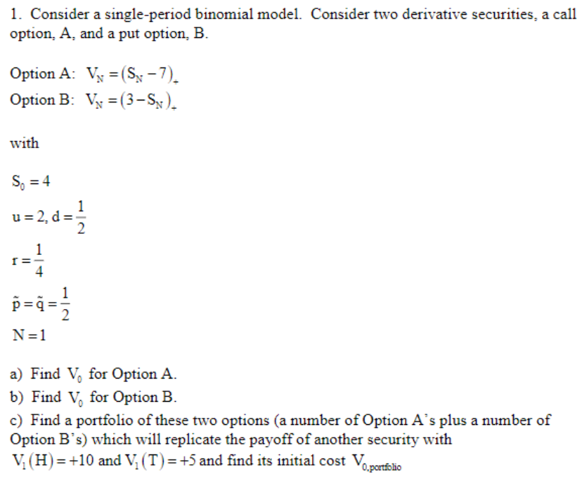 1. Consider a single-period binomial model. Consider two derivative securities, a