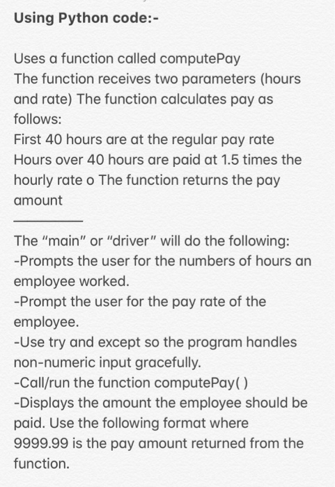  Using Python code:- Uses a function called computePay The function receives