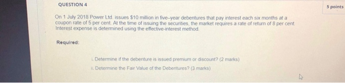  5 points QUESTION 4 On 1 July 2018 Power Ltd issues