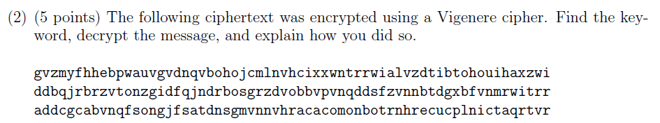 (2) (5 points) The following ciphertext was encrypted using a Vigenere cipher.