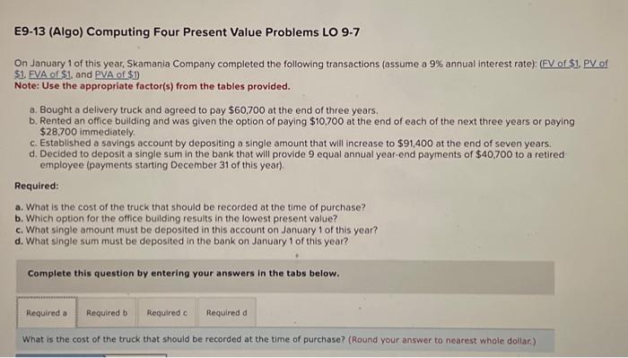  E9-13 (Algo) Computing Four Present Value Problems LO 9-7 On January