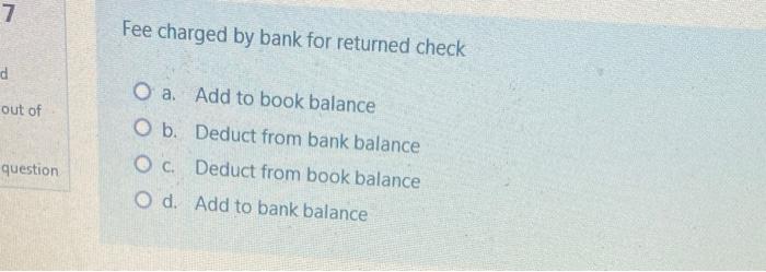  7 Fee charged by bank for returned check d O a