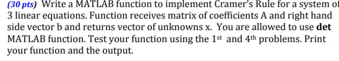 (30 pts) Write a MATLAB function to implement Cramer's Rule for
