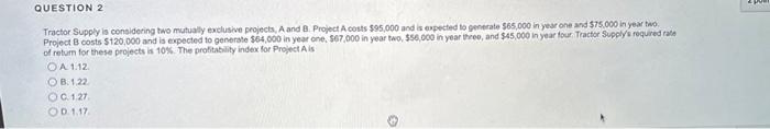  Tractor Supply is considering two mutualy exdusive projects, A and B.