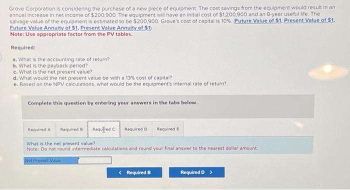  please help finding required C-E ! Grove Corporation is considering the