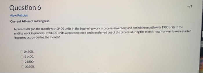  Question 6 --/1 View Policies Current Attempt in Progress A process