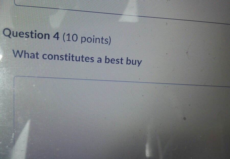  Question 4 (10 points) What constitutes a best buy Question 4