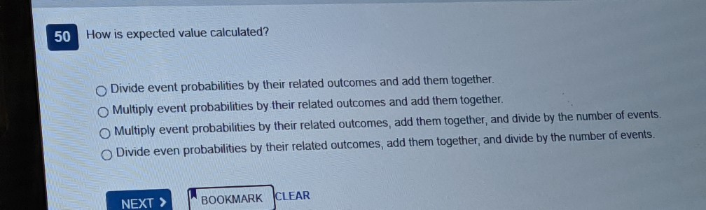  50 How is expected value calculated? Divide event probabilities by their