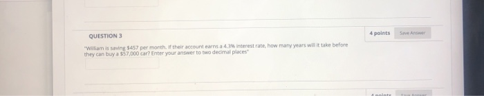  4 points Save an QUESTION "William is saving $457 per month.