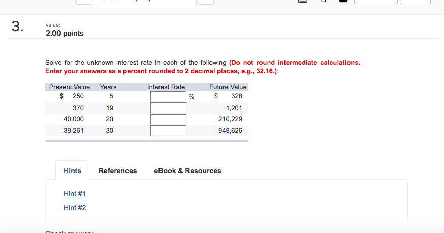 3 value: 2.00 points Solve for the unknown interest rate in