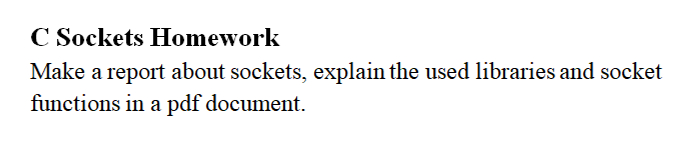  C Sockets Homework Make a report about sockets, explain the used