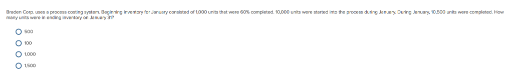 Braden Corp. uses a process costing system. Beginning inventory or January